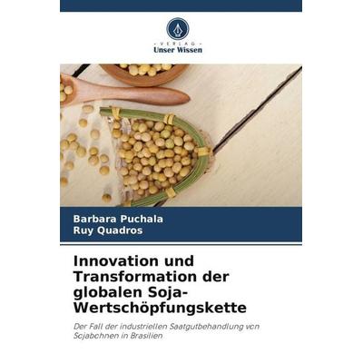 Innovation und Transformation der globalen Soja-Wertschöpfungskette, Taschenbuch von Barbara Puchala,Ruy Quadros, Verlag Unser Wissen,