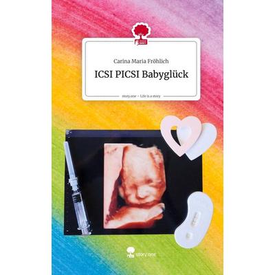 ICSI PICSI Babyglück. Life is a Story - story.one, Gebundene Ausgabe von Carina Maria Fröhlich, Storylution, 978-3-7115-9610-9