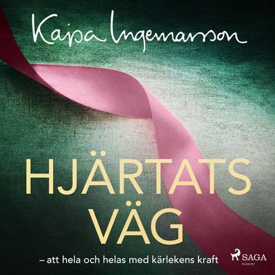 Hjärtats väg: att hela och helas med kärlekens kraft - Kajsa Ingemarsson, Audio, 9788726452549