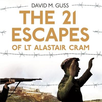 The 21 Escapes of Lt Alastair Cram - David M. Guss, Audio, 9781509838677