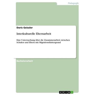 Interkulturelle Elternarbeit, Taschenbuch von Doris Geissler, GRIN, 978-3-656-54171-4