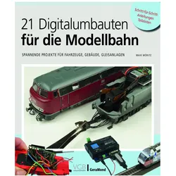 21 Digitalumbauten für die Modellbahn, Ratgeber von Maik Möritz