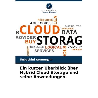 Ein kurzer Überblick über Hybrid Cloud Storage und seine Anwendungen, Taschenbuch von Subashini Arumugam, Verlag Unser Wissen, 978-620-4-15204-2
