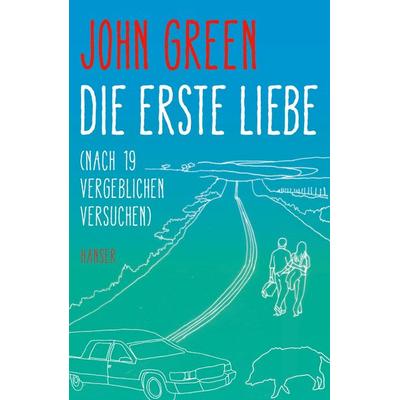 Die erste Liebe (nach 19 vergeblichen Versuchen), Gebundene Ausgabe von John Green, Carl Hanser, 978-3-446-25313-1