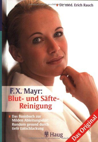 Erich Rauch - F. X. Mayr: Blut- und Säfte-Reinigung: Milde Ableitungskur: Rundum gesund durch tiefe Entschlackung - Preis vom 17.10.2026 19:25:27 h