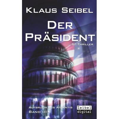Der Präsident, Taschenbuch von Klaus Seibel, BoD – Books on Demand, 978-3-7460-2967-2