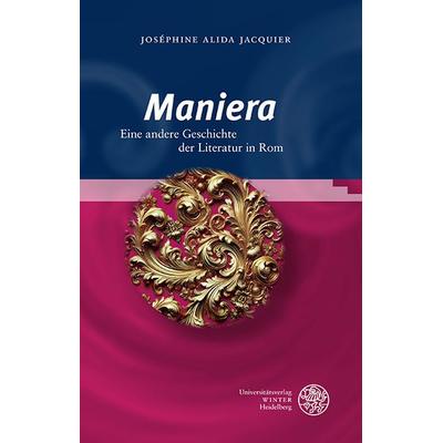 ‚Maniera‘, Gebundene Ausgabe von Joséphine Alida Jacquier, Universitätsverlag Winter GmbH Heidelberg, 978-3-8253-9557-5