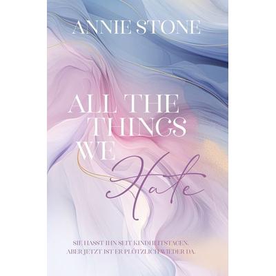 All the things we hate, Taschenbuch von Annie Stone, Tolino media, 978-3-7592-7423-6