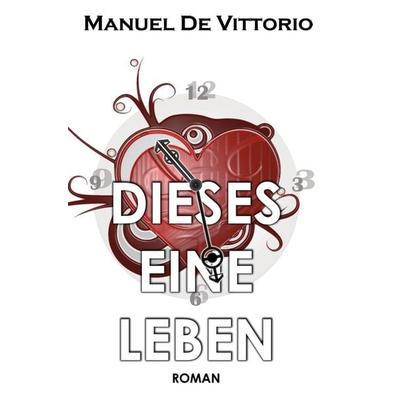 Dieses Eine Leben, Taschenbuch von Manuel De Vittorio, Tolino media, 978-3-7592-4954-8