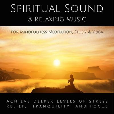 Spiritual Sound & Relaxing Music for Mindfulness Meditation, Study & Yoga - Yella A. Deeken, Audio, 4064066279875