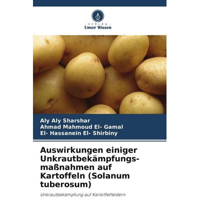 Auswirkungen einiger Unkrautbekämpfungs-maßnahmen auf Kartoffeln (Solanum tuberosum), Taschenbuch von Aly Aly Sharshar,Ahmad Mahmoud