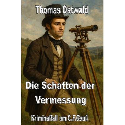 Die Schatten der Vermessung, Taschenbuch von Thomas Ostwald, Epubli, 978-3-8197-9117-8