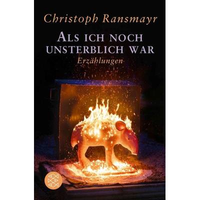 Als ich noch unsterblich war, Taschenbuch von Christoph Ransmayr, Fischer Taschenbuch Verlag, 978-3-596-71270-0