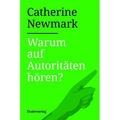 Warum auf Autoritäten hören?, Gebundene Ausgabe von Catherine Newmark, Duden ein Imprint von Cornelsen Verlag GmbH