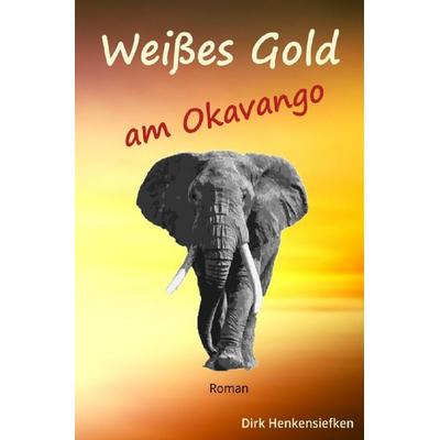 Weißes Gold am Okavango, Taschenbuch von Dirk Henkensiefken, Epubli, 978-3-565-05540-1