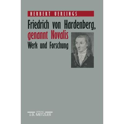 Friedrich von Hardenberg, genannt Novalis, Gebundene Ausgabe von Herbert Uerlings, J.B. Metzler, Part of Springer Nature - Springer-Verlag GmbH,
