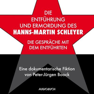 Die Entführung und Ermordung des Hanns-Martin Schleyer - Peter-Jürgen Boock, Audio, 9783958627857