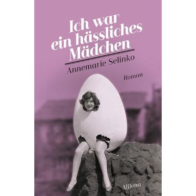 Ich war ein hässliches Mädchen, Gebundene Ausgabe von Annemarie Selinko, Milena, 978-3-903184-35-0