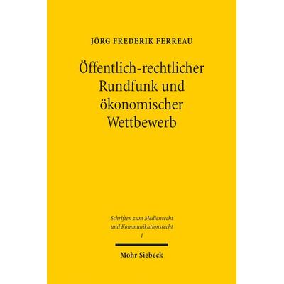Öffentlich-rechtlicher Rundfunk und ökonomischer Wettbewerb, Taschenbuch von Jörg Frederik Ferreau, Mohr Siebeck, 978-3-16-155049-2
