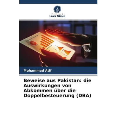 Beweise aus Pakistan: die Auswirkungen von Abkommen über die Doppelbesteuerung (DBA), Taschenbuch von Muhammad Atif, Verlag Unser Wissen,