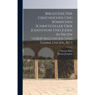 Bibliothek Der Griechischen Und Römischen Schriftsteller Über Judenthum Und Juden in Neuen Uebertragungen Und Sammlungen, Bd 1, Gebundene Ausgabe von