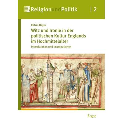 Witz und Ironie in der politischen Kultur Englands im Hochmittelalter, Gebundene Ausgabe von Katrin Beyer, Ergon, 978-3-89913-882-5