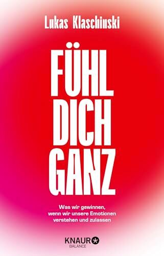 Lukas Klaschinski - Fühl dich ganz: Was wir gewinnen, wenn wir unsere Emotionen verstehen und zulassen - Preis vom 15.10.2026 23:06:25 h