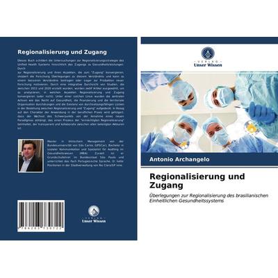 Regionalisierung und Zugang, Taschenbuch von Antonio Archangelo, Verlag Unser Wissen, 978-620-3-73072-2