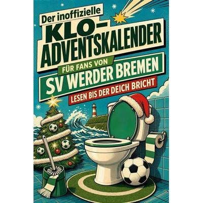 Der inoffizielle Klo-Adventskalender für Fans von SV Werder Bremen, Taschenbuch von Ella Wagner, Tiptop, 978-3-696-11219-6