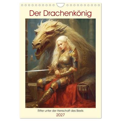 Der Drachenkönig. Ritter unter der Herrschaft des Biests (Wandkalender 2027 DIN A4 hoch), CALVENDO Monatskalender