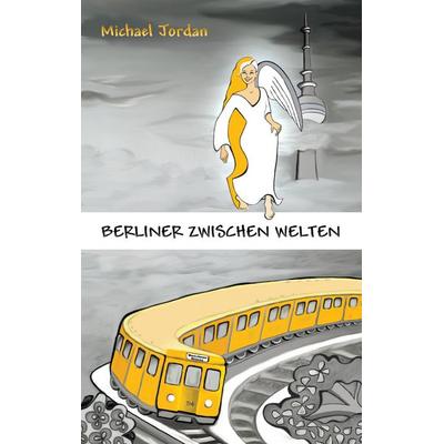 Berliner Zwischen Welten, Taschenbuch von Michael Jordan, BoD – Books on Demand, 978-3-7386-1977-5