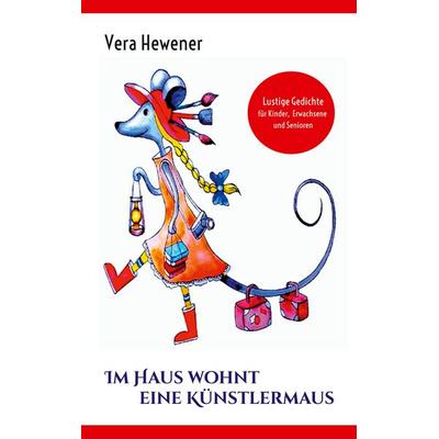 Im Haus wohnt eine Künstlermaus, Taschenbuch von Vera Hewener, BoD – Books on Demand, 978-3-7693-0692-7