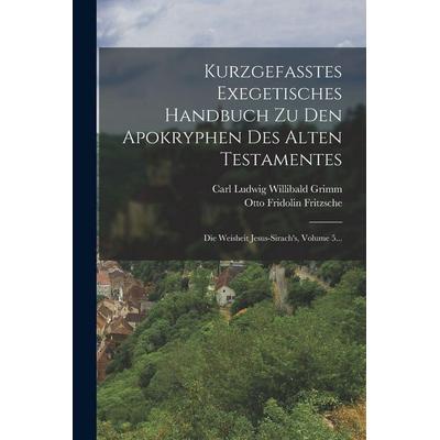 Kurzgefasstes Exegetisches Handbuch Zu Den Apokryphen Des Alten Testamentes, Taschenbuch von Otto Fridolin Fritzsche, Legare Street Press,