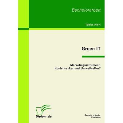 Green IT, Taschenbuch von Tobias Hierl, Bachelor + Master Publishing, 978-3-86341-037-7