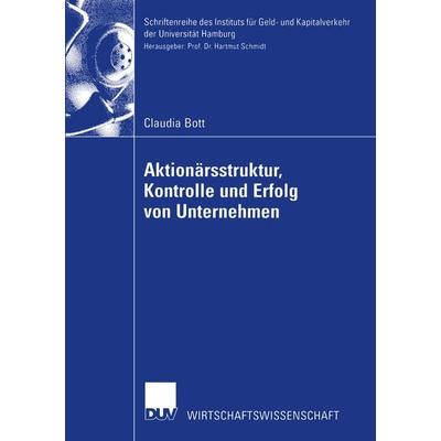 Aktionärsstruktur, Kontrolle und Erfolg von Unternehmen, Taschenbuch von Claudia Bott, Deutscher Universitätsverlag, 978-3-8244-0652-4