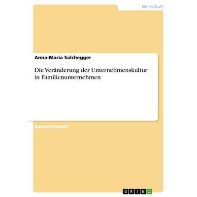 Die Veränderung der Unternehmenskultur in Familienunternehmen, Taschenbuch von Anna-Maria Salchegger, GRIN, 978-3-346-13689-3