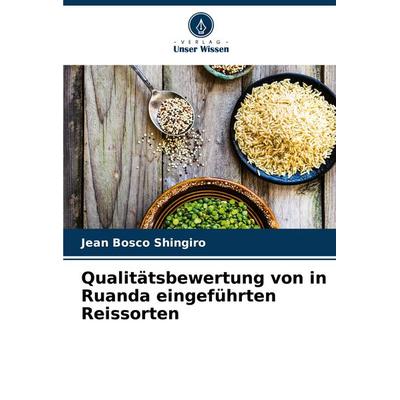 Qualitätsbewertung von in Ruanda eingeführten Reissorten, Taschenbuch von Jean Bosco Shingiro, Verlag Unser Wissen, 978-620-8-40165-8
