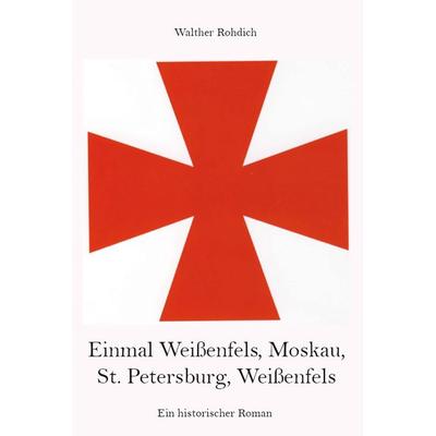 Einmal Weißenfels, Moskau, St. Petersburg, Weißenfels, Taschenbuch von Walther Rohdich, Rediroma-Verlag, 978-3-96103-478-9