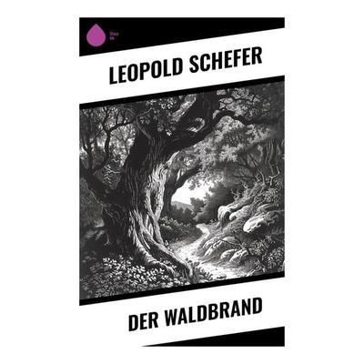Der Waldbrand, Taschenbuch von Leopold Schefer, Sharp Ink, 978-80-283-5380-3