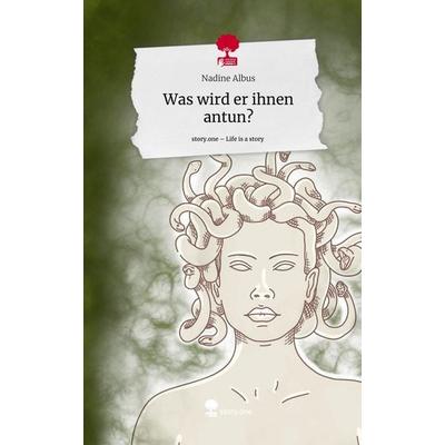 Was wird er ihnen antun?. Life is a Story - story.one, Gebundene Ausgabe von Nadine Albus, Storylution, 978-3-7115-3579-5