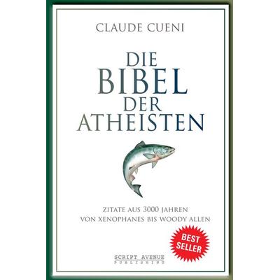 Die Bibel der Atheisten, Taschenbuch von Claude Cueni, Script Avenue Publishing, 978-3-9524288-2-5
