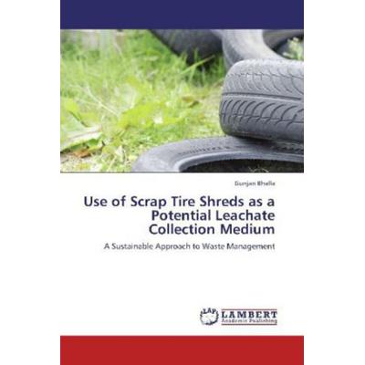 Bhalla, G: Use of Scrap Tire Shreds as a Potential Leachate, Taschenbuch von Gunjan Bhalla, LAP LAMBERT Academic Publishing, 978-3-659-21442-4