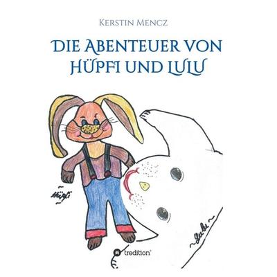 Die Abenteuer von Hüpfi & Lulu, Taschenbuch von Kerstin Mencz, Tredition, 978-3-7497-7966-6