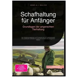 Schafhaltung für Anfänger: Grundlagen der artgerechten Tierhaltung, Ratgeber von Hebe A.I. Salvie