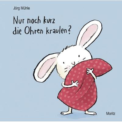 Nur noch kurz die Ohren kraulen?, Gebundene Ausgabe von Jörg Mühle, Moritz