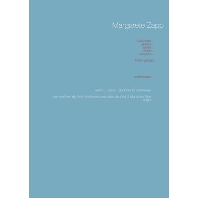 Gefunden... gelernt... getan... vertan... versucht... Glück gehabt... weitersagen..., Taschenbuch von Margret ( Margarete ) Zapp, BoD – Books on