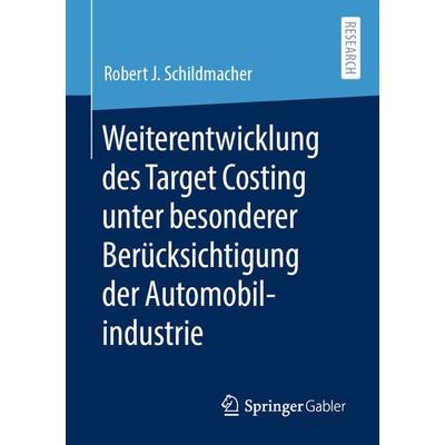Weiterentwicklung des Target Costing unter besonderer Berücksichtigung der Automobilindustrie, Taschenbuch von Robert J. Schildmacher, Springer