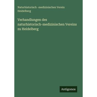 Verhandlungen des naturhistorisch-medizinischen Vereins zu Heidelberg, Gebundene Ausgabe von Naturhistorisch-medizinischen Verein Heidelberg,