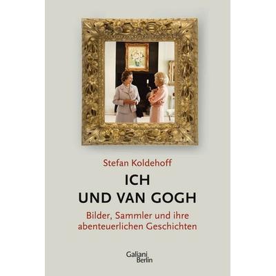 Ich und Van Gogh, Taschenbuch von Stefan Koldehoff, Galiani Berlin ein Imprint von Kiepenheuer & Witsch, 978-3-86971-102-7