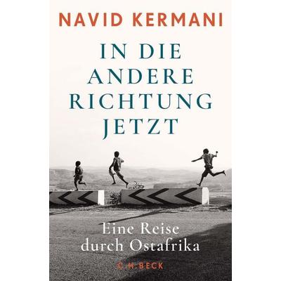 In die andere Richtung jetzt, Gebundene Ausgabe von Navid Kermani, C.H. Beck, 978-3-406-81969-8